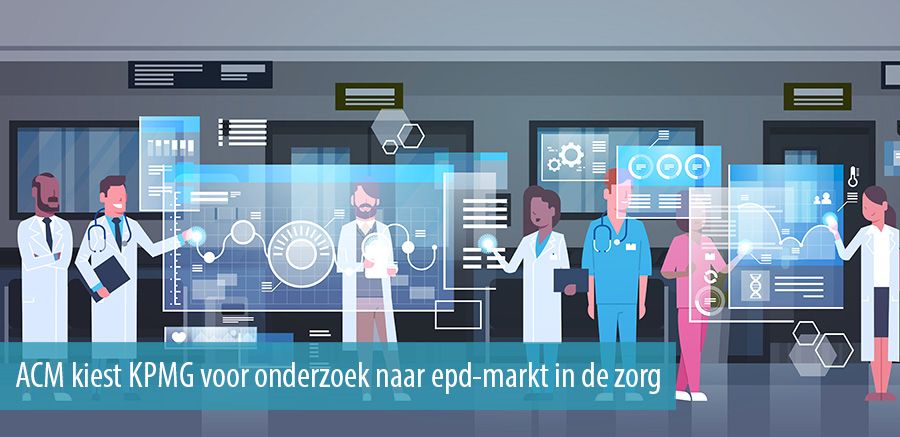 ACM kiest KPMG voor onderzoek naar epd-markt in de zorg ACM kiest KPMG voor onderzoek naar epd-markt in de zorg