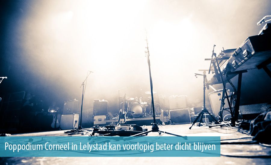 Poppodium Corneel in Lelystad kan voorlopig beter dicht blijven Poppodium Corneel in Lelystad kan voorlopig beter dicht blijven