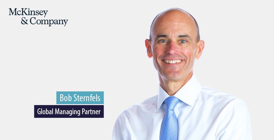 Bob Sternfels, Global Managing Partner, McKinsey & Company Bob Sternfels, Global Managing Partner, McKinsey & Company