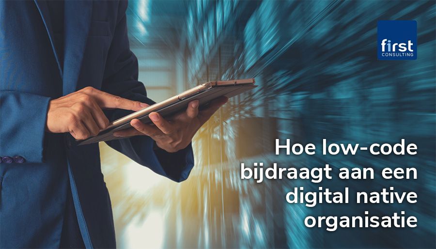 Hoe low-code bijdraagt aan een digital native organisatie
