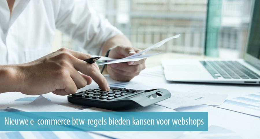 Nieuwe e-commerce btw-regels bieden kansen voor webshops Nieuwe e-commerce btw-regels bieden kansen voor webshops