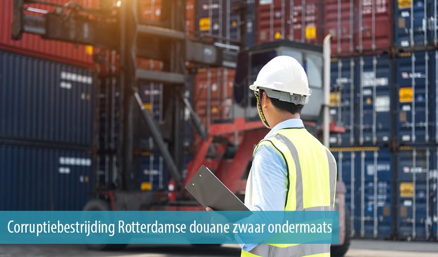 Corruptiebestrijding Rotterdamse douane zwaar ondermaats Corruptiebestrijding Rotterdamse douane zwaar ondermaats