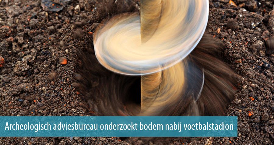 Archeologisch adviesbureau onderzoekt bodem nabij voetbalstadion