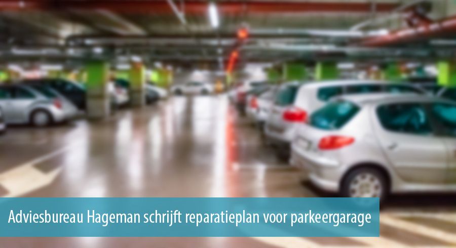 Adviesbureau Hageman schrijft reparatieplan voor parkeergarage Adviesbureau Hageman schrijft reparatieplan voor parkeergarage