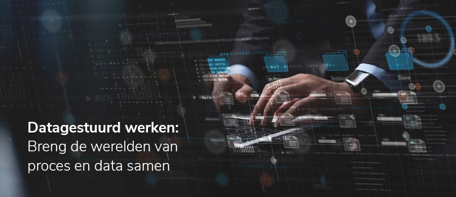 Datagestuurd werken:  Breng de werelden van proces en data samen