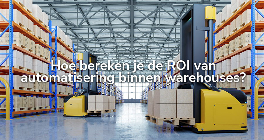 Hoe bereken je de ROI van automatisering binnen warehouses?