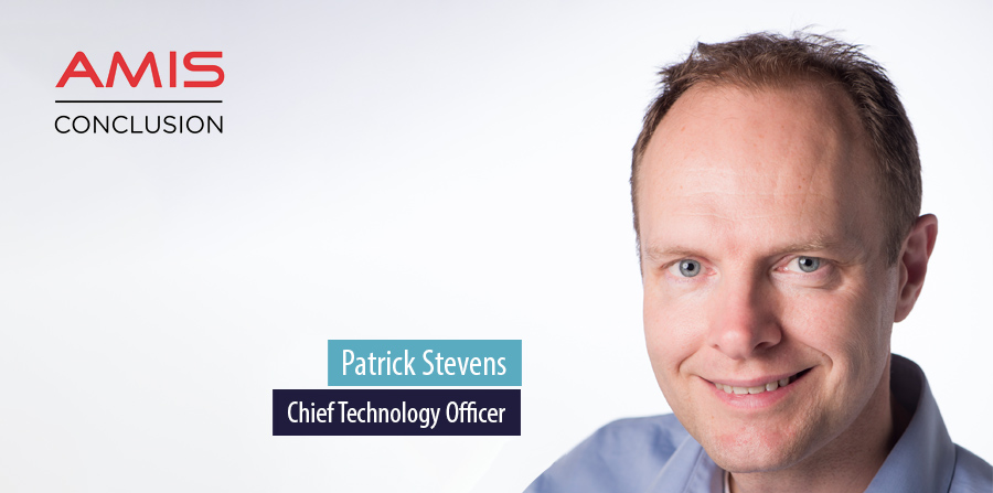 Patrick Stevens, Chief Technology Officer, AMIS Conclusion