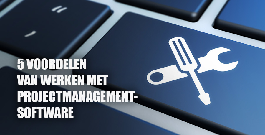 5 voordelen  van werken met  projectmanagement- software