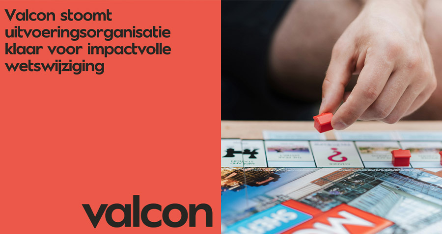 Valcon stoomt uitvoeringsorganisatie klaar voor impactvolle wetswijziging