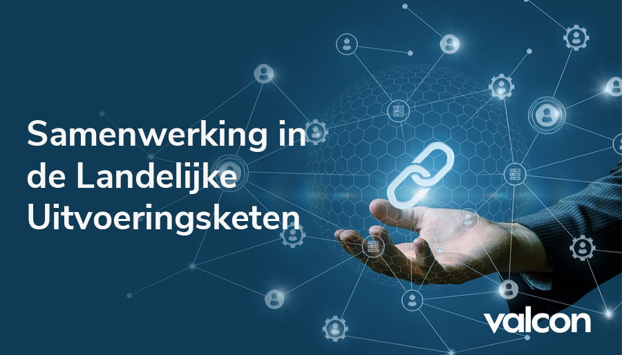 Valcon ondersteunt verbetering in landelijke uitvoeringsketen