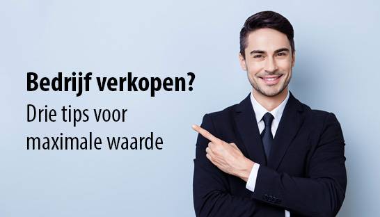 Bedrijf verkopen? Drie tips voor maximale waarde