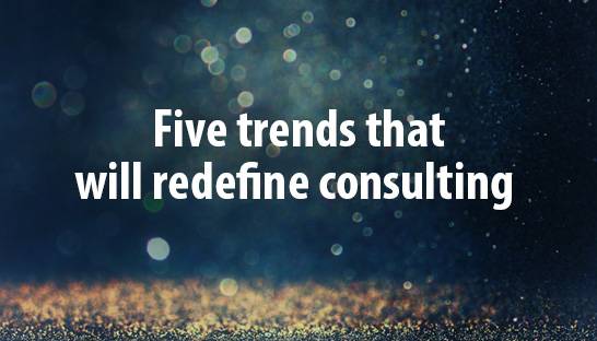 Five trends that will redefine consulting industry models