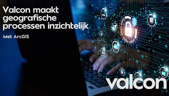 Valcon maakt geografische processen inzichtelijk met ArcGIS