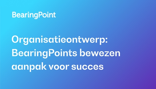 Organisatieontwerp: BearingPoints bewezen aanpak voor succes
