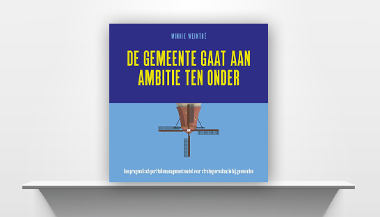 ‘De gemeente gaat aan ambitie ten onder’: Nieuw boek helpt bij het maken van waardevolle én realistische keuzes