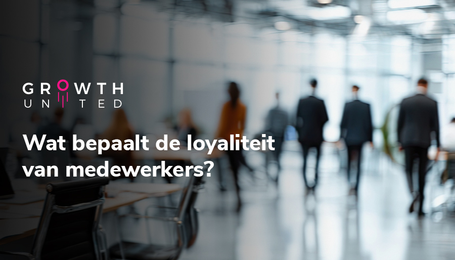 Wat bepaalt de loyaliteit van medewerkers? Growth United zocht het uit