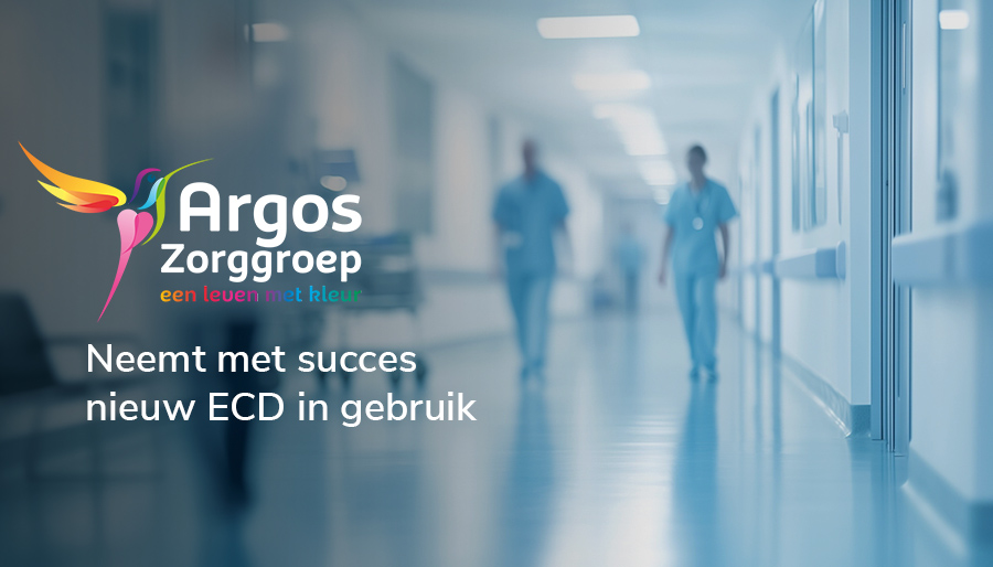 Argos Zorggroep neemt met succes nieuw ECD in gebruik