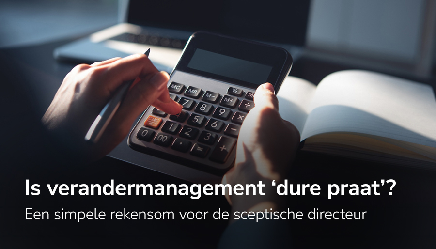 Is verandermanagement ‘dure praat’? Een simpele rekensom voor de sceptische directeur
