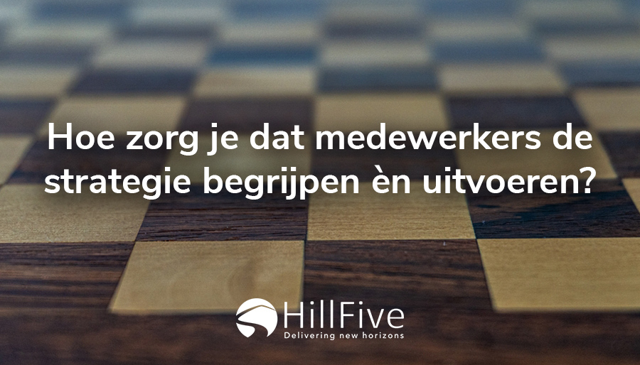 Hoe zorg je dat medewerkers de strategie begrijpen én uitvoeren?
