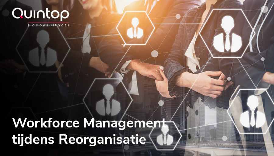 Waarom workforce management centraal moet staan bij reorganisatie