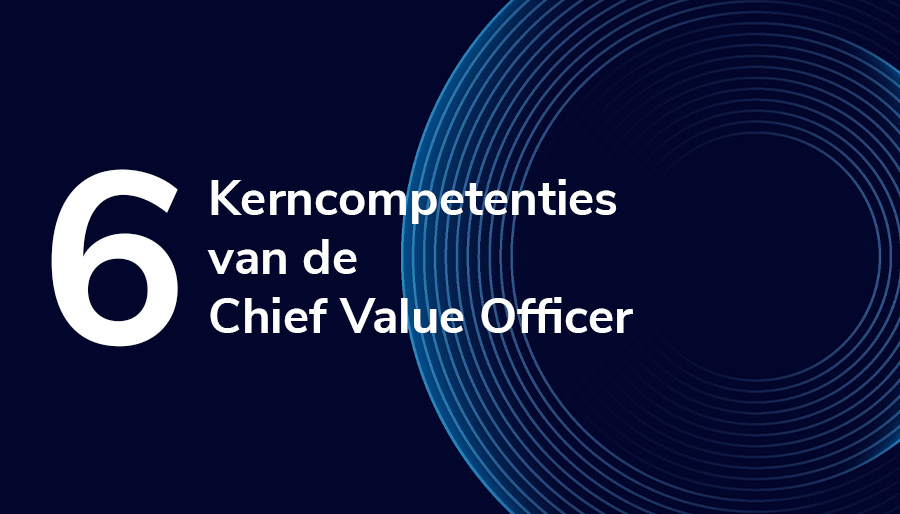 De zes kerncompetenties van de Chief Value Officer