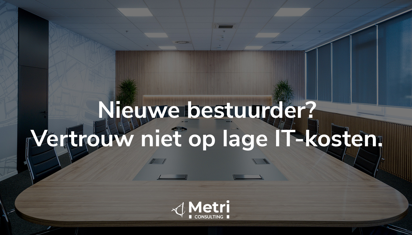 Nieuwe bestuurder? Vertrouw niet op lage IT-kosten