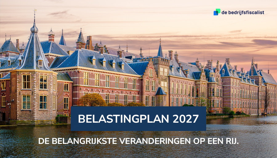Belastingplan 2027: De belangrijkste veranderingen voor bedrijven op een rij
