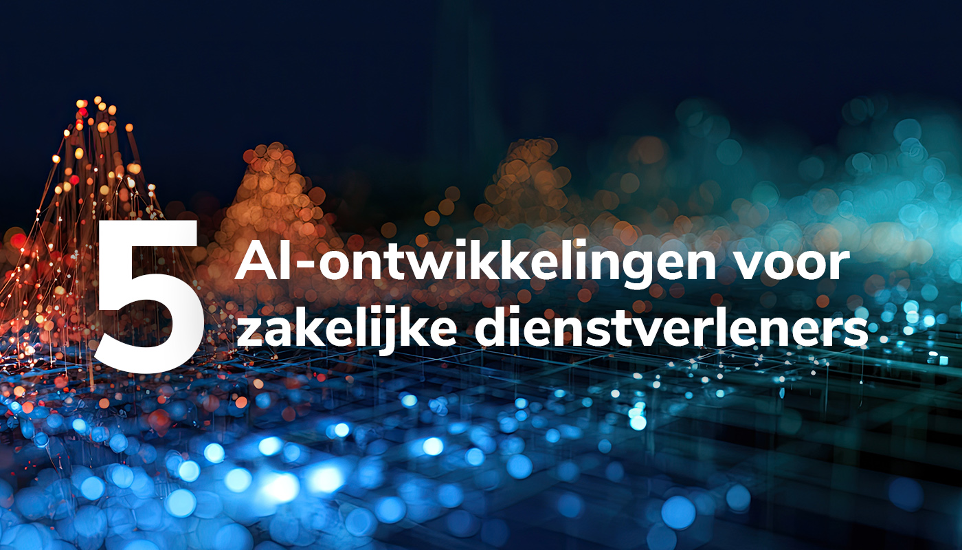 Vijf AI-ontwikkelingen waar zakelijke dienstverleners nu op moeten inspelen