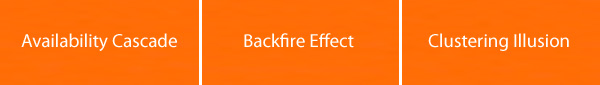 Availability Cascade - Backfire Effect - Clustering Illision Availability Cascade - Backfire Effect - Clustering Illision