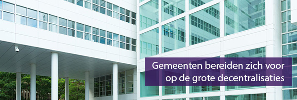 Gemeenten-bereiden-zich-voor-op-de-grote-decentralisaties Gemeenten-bereiden-zich-voor-op-de-grote-decentralisaties