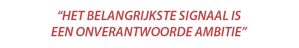 Het belangrijkste signaal is een onverantwoorde ambitie