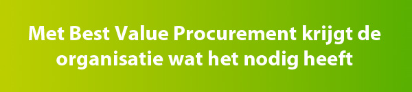 Organisatie heeft Best Value Procument nodig Organisatie heeft Best Value Procument nodig