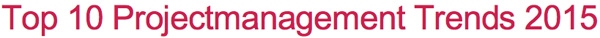 Top 10 Projectmanagement Trends 2015
